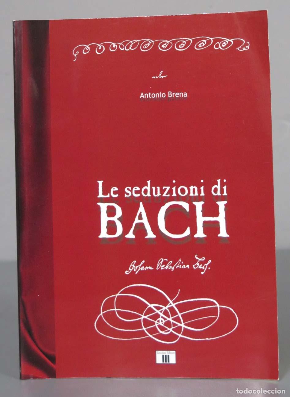 Libri di seconda mano: Le seduzioni di Bach. Antonio Brena