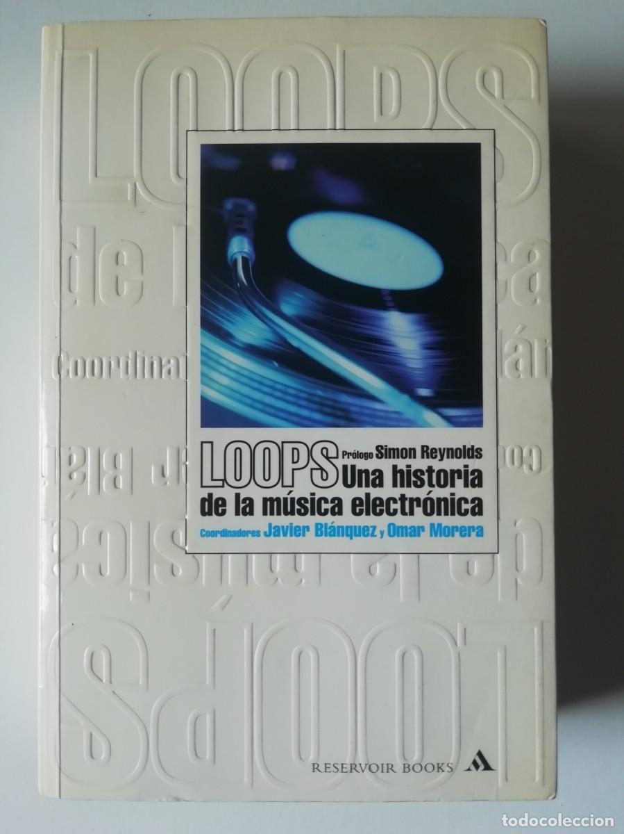Libri di seconda mano: LOOPS. UNA HISTORIA DE LA M&Uacute;SICA ELECTR&Oacute;NICA - JAVIER BLANQUEZ, OSCAR MORERA coord-ED.MONDADORI 2002