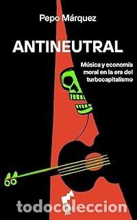Libros de segunda mano: ANTINEUTRAL Pepo M&aacute;rquez - Foto 1