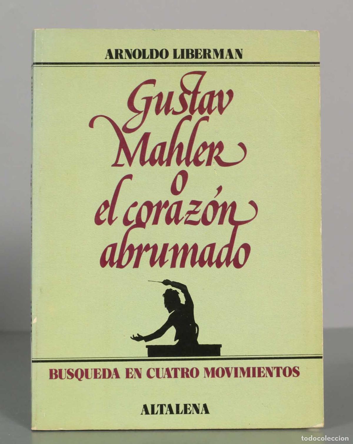 Libros de segunda mano: Gustav Mahler o el coraz&oacute;n abrumado. BUSQUEDA EN CUATRO MOVIMIENTOS. ARNOLDO LIBERMAN.