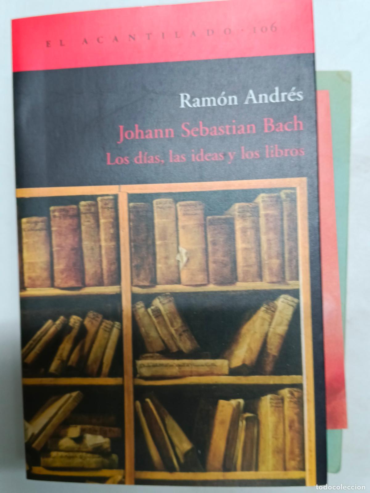Libros de segunda mano: Johann Sebastian Bach. Los D&iacute;as, Las Ideas Y Los Libros - Ram&oacute;n Andr&eacute;s - El Acantilado