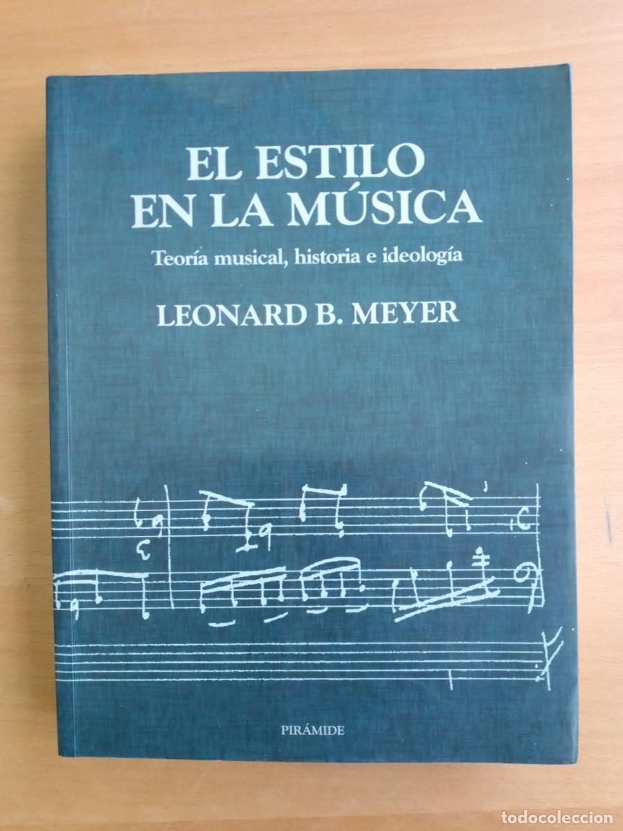 Libros de segunda mano: El estilo en la m&uacute;sica. Teor&iacute;a musical, historia e ideolog&iacute;a, de Leonard B. Meyer