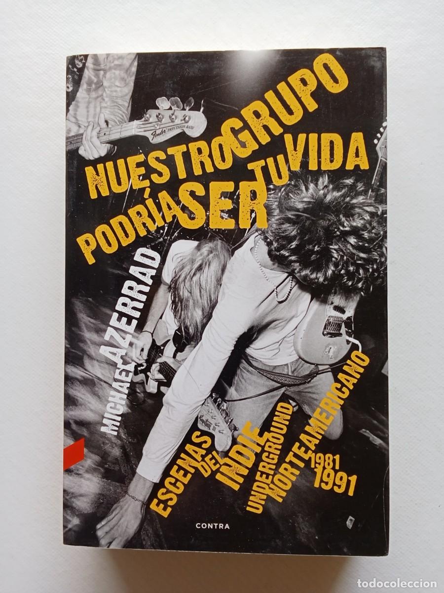 Libros de segunda mano: NUESTRO GRUPO PODR&Iacute;A SER TU VIDA Michael Azerrad 2013 CONTRAEDICIONES Underground INDIE
