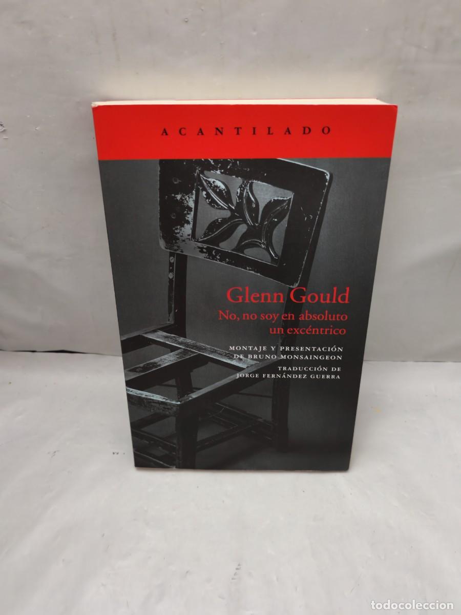 Libros de segunda mano: Glenn Gould: No, no soy en absoluto un exc&eacute;ntrico (Primera edici&oacute;n)