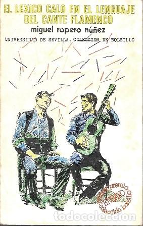Libros de segunda mano: EL LEXICO CALO EN EL LENGUAJE DEL CANTE FLAMENCO - ROPERO NU&Ntilde;EZ, MIGUEL - A-FLA-1160