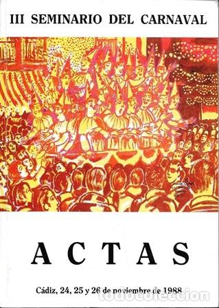 Libros de segunda mano: III SEMINARIO DEL CARNAVAL. ACTAS CADIZ 24, 25 Y 26 NOVIEMBRE 1988 - A-C-2193