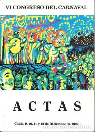 Libros de segunda mano: VI CONGRESO DEL CARNAVAL. ACTAS CADIZ 9, 10, 11 Y 12 DE DICIEMBRE DE 1992 - A-C-2194