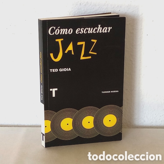 Libros de segunda mano: C&oacute;mo escuchar jazz. Ted Gioia. Turner, 2017. 230 p&aacute;gs. Nuevo