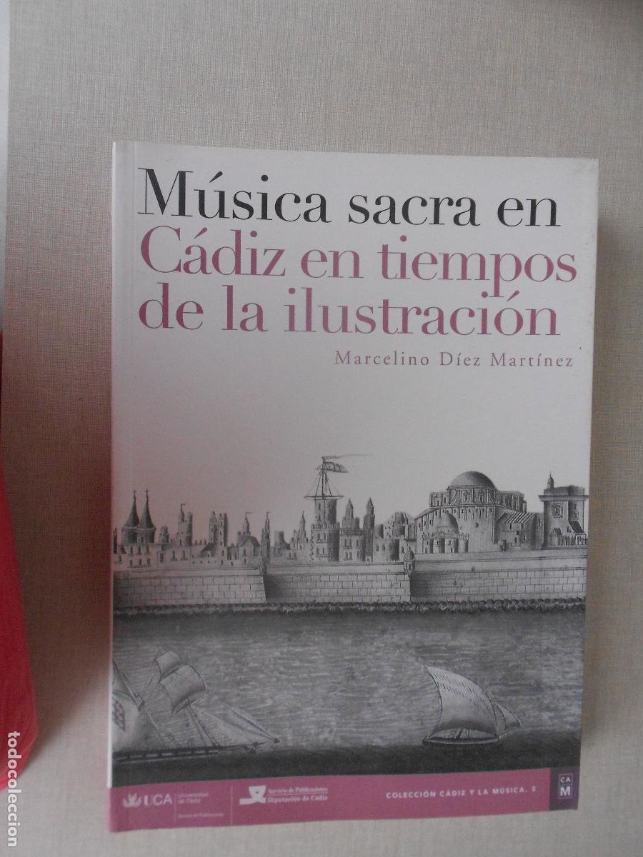 Libros de segunda mano: MUSICA SACRA EN CADIZ EN LOS TIEMPOS DE LA ILUSTRACI&Oacute;N - MARCELINO DIEZ MARTINEZ - UCA 2006