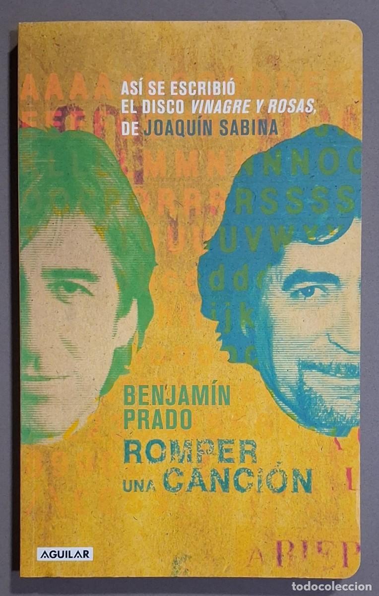 Libros de segunda mano: Romper una canci&oacute;n. As&iacute; se escribi&oacute; Vinagre y Rosas de Joaqu&iacute;n Sabina. Benjam&iacute;n Prado. Nuevo!