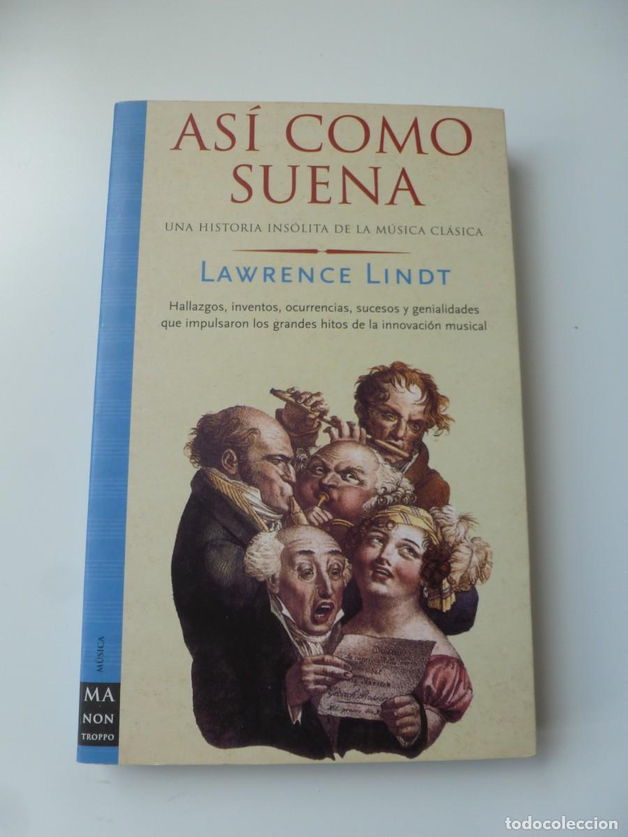 Libros de segunda mano: AS&Iacute; COMO SUENA. UNA HISTORIA INS&Oacute;LITA DE LA M&Uacute;SICA CL&Aacute;SICA. LAWRENCE LINDT