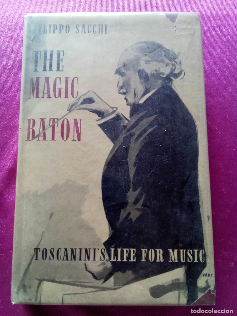 Libros de segunda mano: THE MAGIC BATON.FILIPPO SACCHI.TOSCANINI'S LIFE FOR MUSIC .L5 3 1