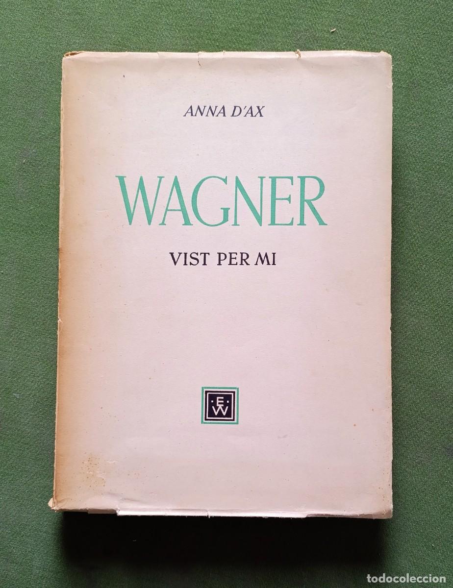 Libros de segunda mano: WAGNER VIST PER MI - ANNA D'AX (N&Uacute;RIA SAGNIER COSTA) - EDITORIAL WA-L-IMP - 1&ordf; ed. 1951.