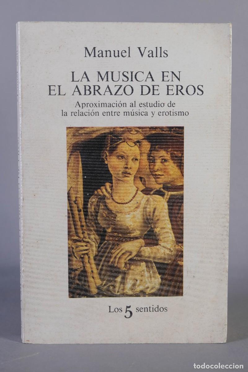 Libros de segunda mano: LA M&Uacute;SICA EN EL ABRAZO DE EROS - MANUEL VALLS - TUSQUETS EDITORES 1982