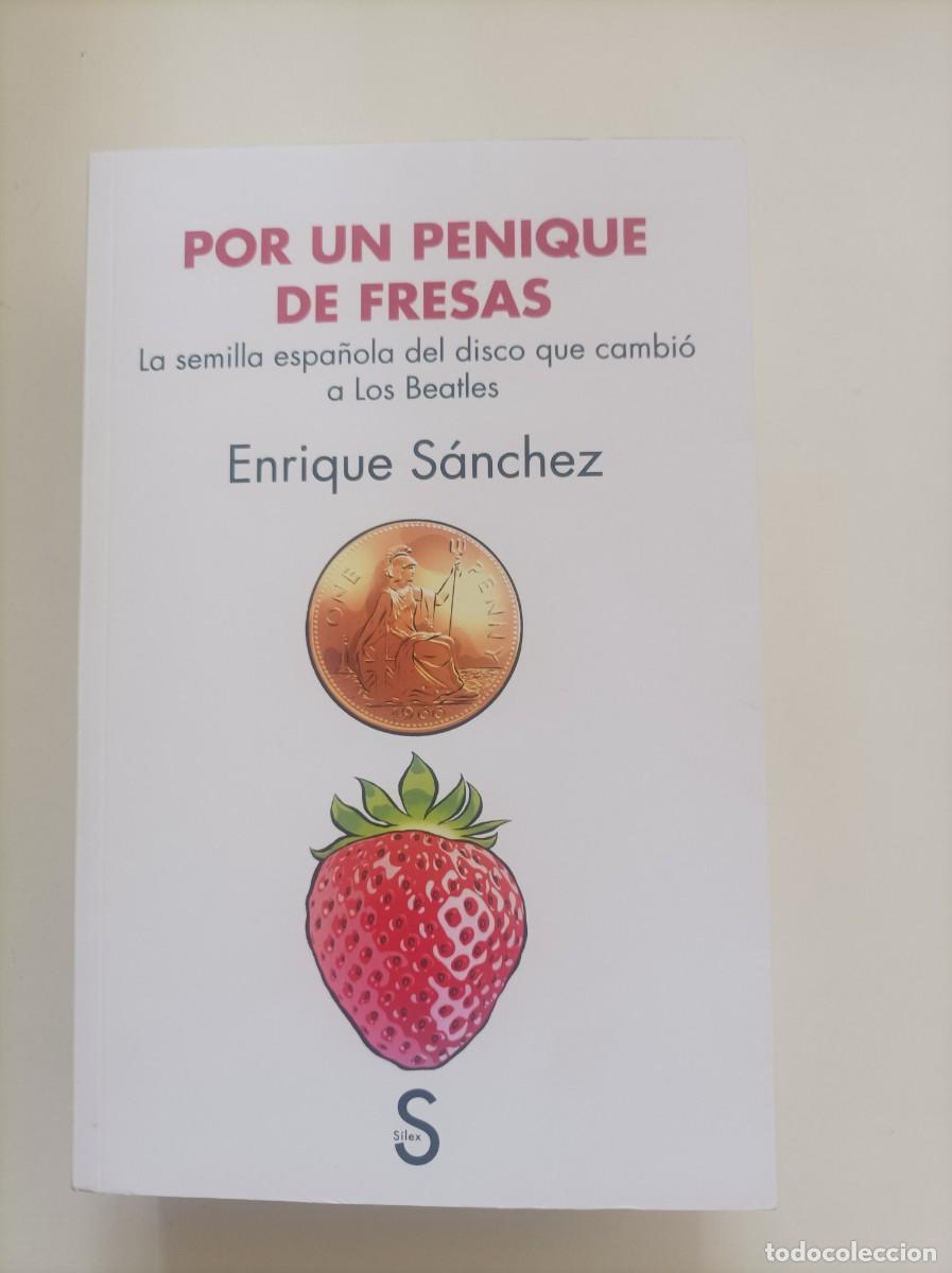 Libros de segunda mano: POR UN PENIQUE DE FRESAS. La semilla espa&ntilde;ola del disco que cambi&oacute; a Los Beatles. Enrique S&aacute;nchez