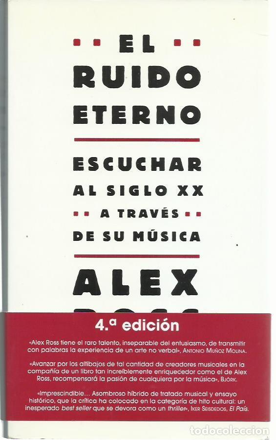 Libros de segunda mano: Alex ROSS : El ruido eterno (Escuchar al siglo XX a trav&eacute;s de su m&uacute;sica). Ed. Seix Barral, 2009