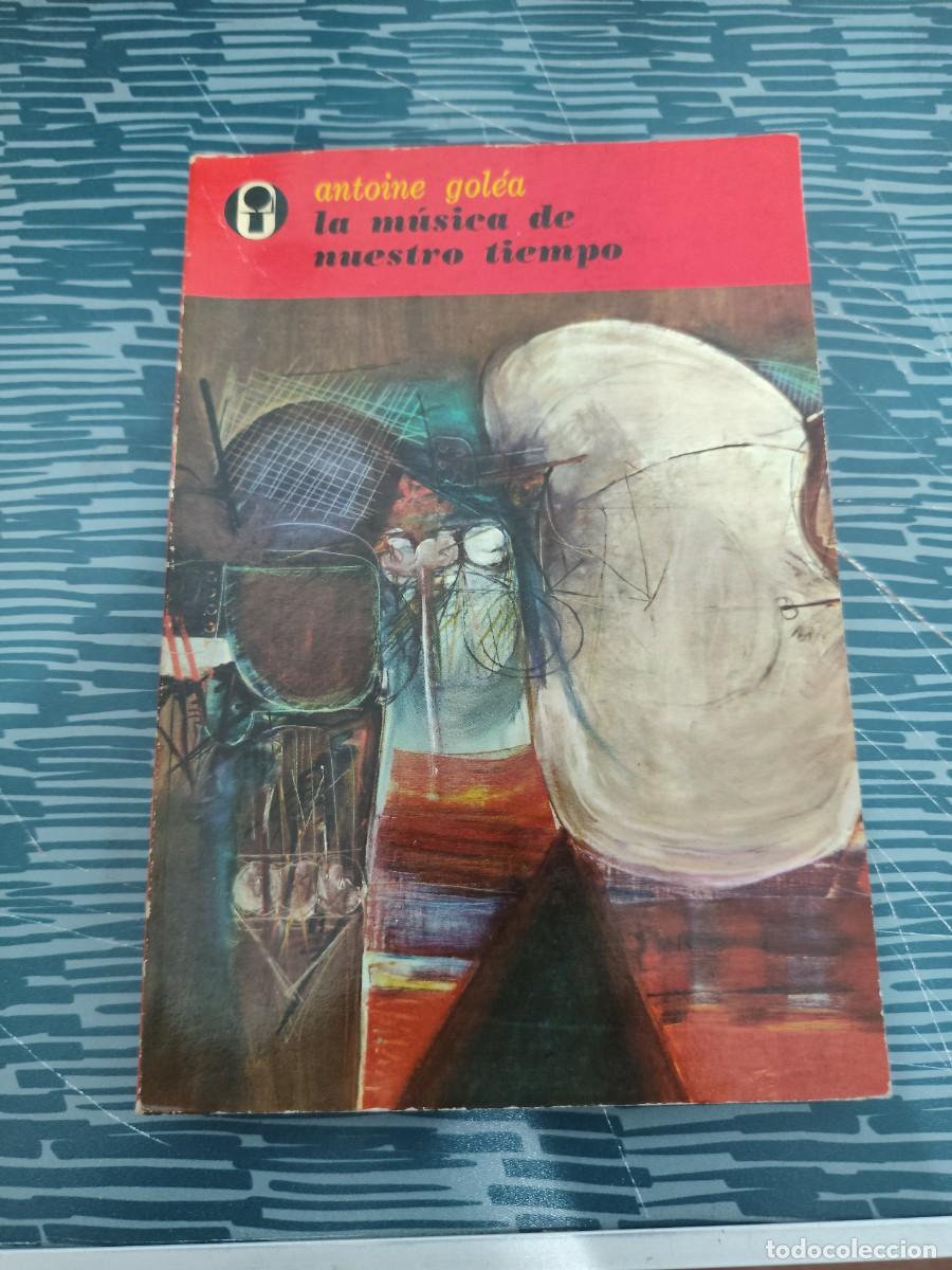 Libros de segunda mano: LA M&Uacute;SICA DE NUESTRO TIEMPO,ANTOINE GOLEA, EDICIONES ERA,1967,203 P&Aacute;GINAS.