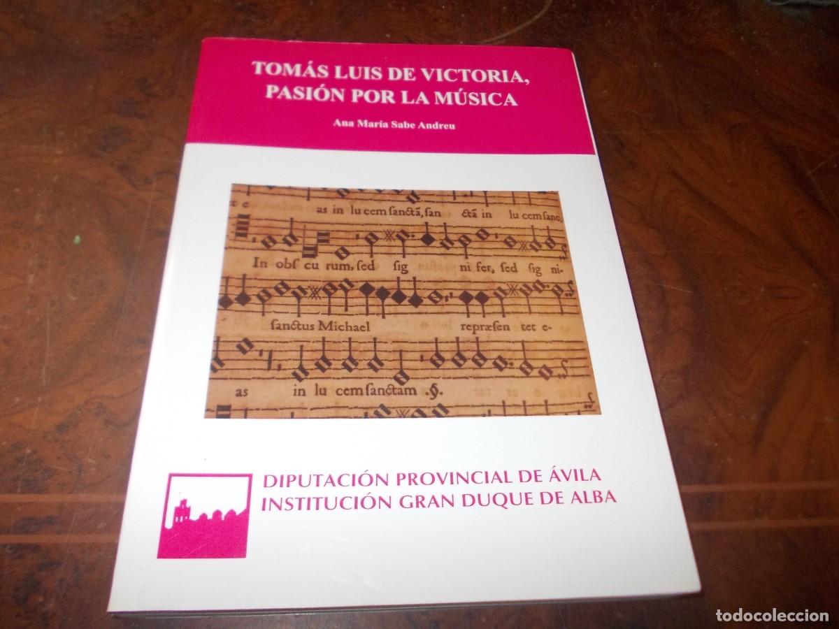 Libros de segunda mano: Tom&aacute;s Luis de Victoria, pasi&oacute;n por la m&uacute;sica. Ana Mar&iacute;a Sabe Andreu. Diputaci&oacute;n Avila 2.008