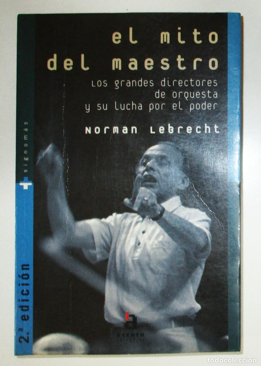 Libros de segunda mano: EL MITO DEL MAESTRO. LOS GRANDES DIRECTORES DE ORQUESTA Y SU LUCHA POR EL PODER. LEBRECHT, 1998.