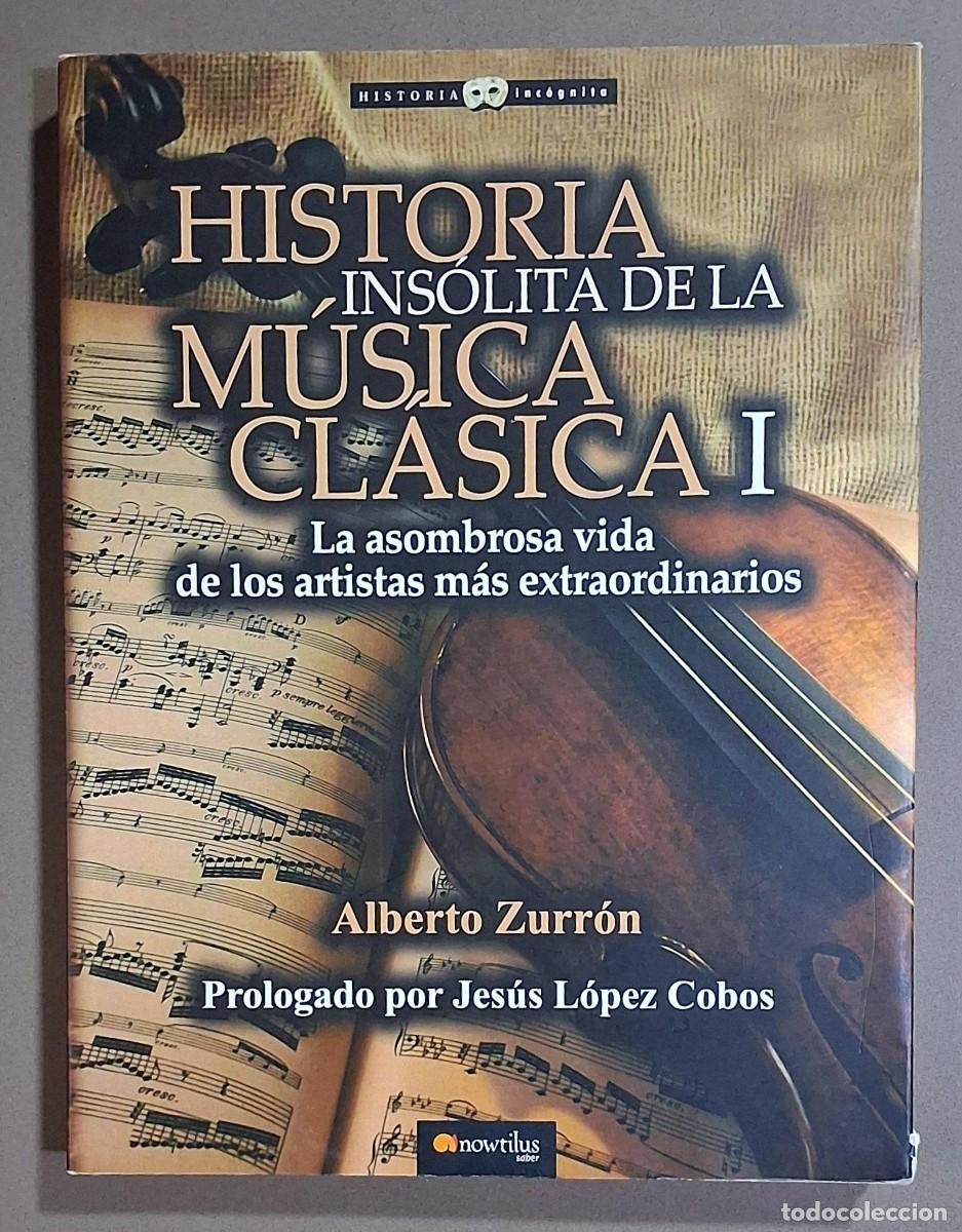 Libros de segunda mano: Historia ins&oacute;lita de la m&uacute;sica cl&aacute;sica I. Los artistas m&aacute;s extraordinarios. Alberto Zurr&oacute;n. Nowtilus