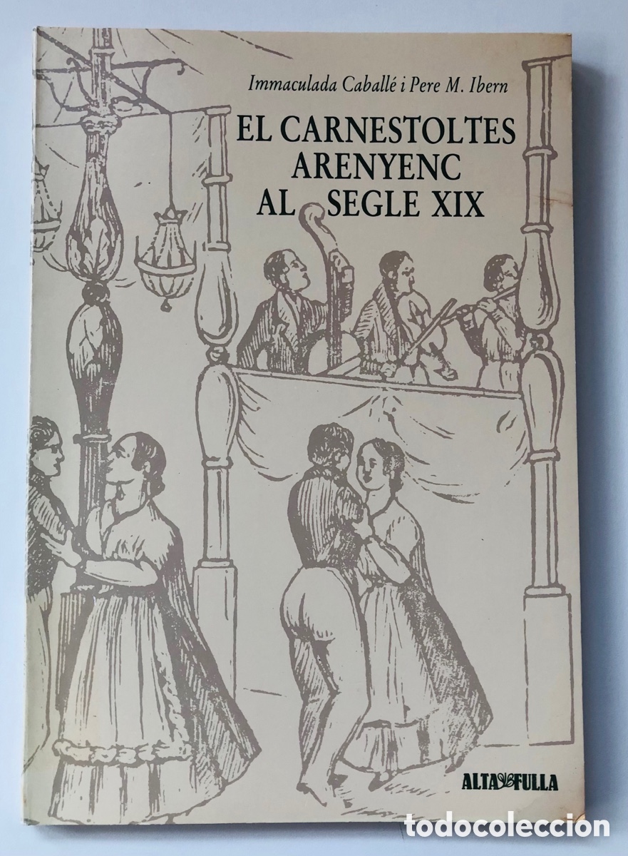 Libros de segunda mano: Immaculada Caball&eacute; & Pere M. Ibern - El carnestoltes arenyenc al segle XIX (Alta Fulla, 1985)