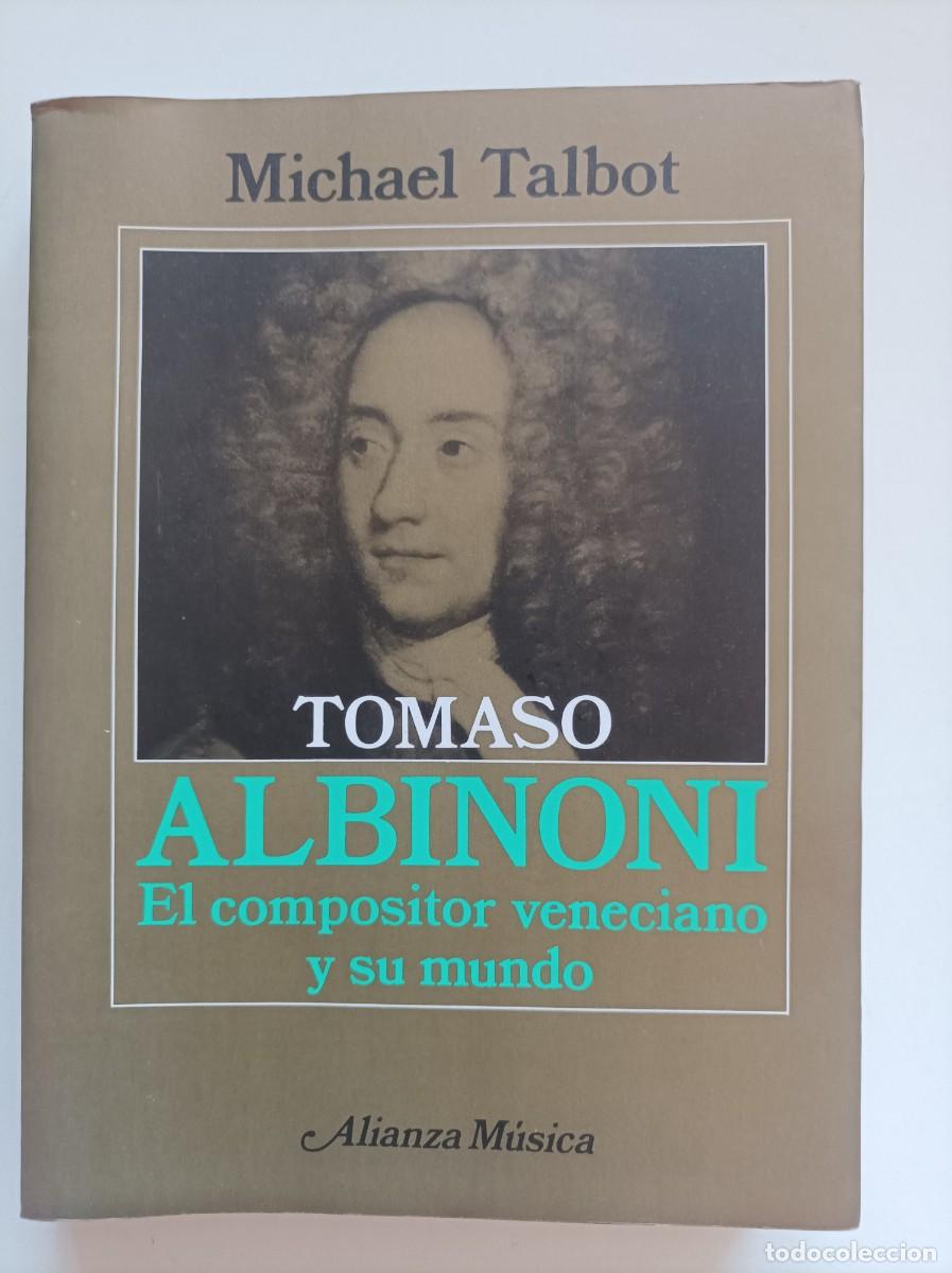 Libros de segunda mano: TOMASO ALBINONI. El compositor veneciano y su mundo. Michael Talbot. Alianza Editorial. Madrid, 1995