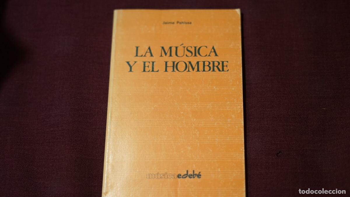 Libros de segunda mano: Jaime Pahissa - La m&uacute;sica y el hombre - Edeb&eacute; 1980