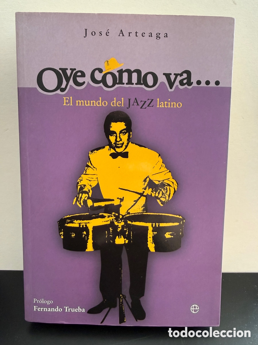 Libros de segunda mano: Oye C&oacute;mo Va... El mundo del Jazz Latino - Jos&eacute; Arteaga (2003)
