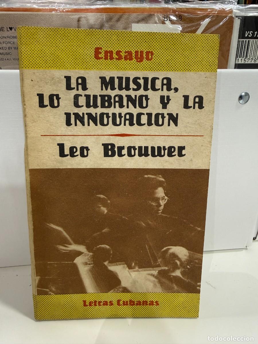 Libros de segunda mano: La M&uacute;sica, lo Cubano y la Innovaci&oacute;n - Leo Brouwer - Editorial Letras Cubanas 1989