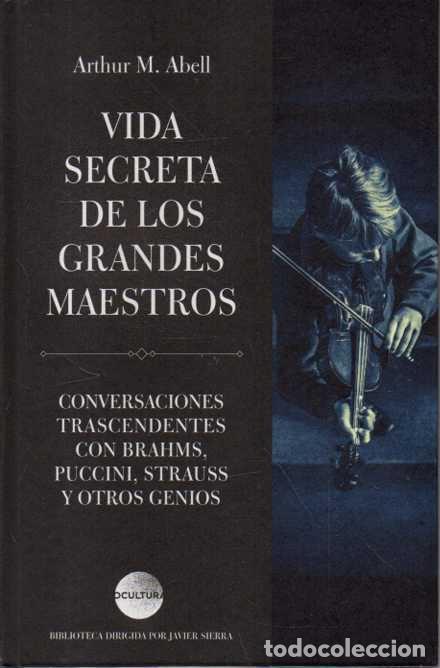 Libros de segunda mano: VIDA SECRETA DE LOS GRANDES MAESTROS. CONVERSACIONES TRASCENDENTES CON BRAHMS, PUCCINI, STRAUSS Y OT