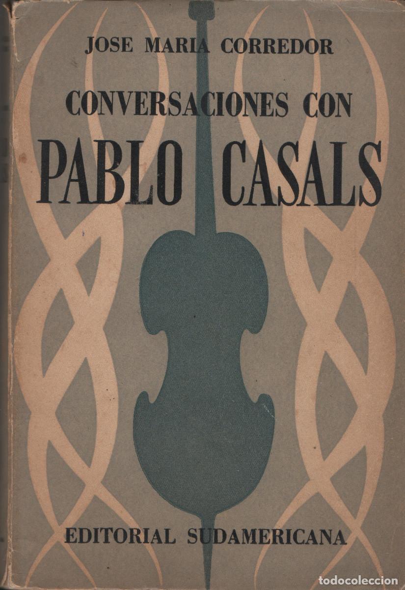 Libros de segunda mano: Conversaciones con Pablo Casals.Jos&eacute; Mar&iacute;a Corredor. Editorial Sudamericana. 1955.