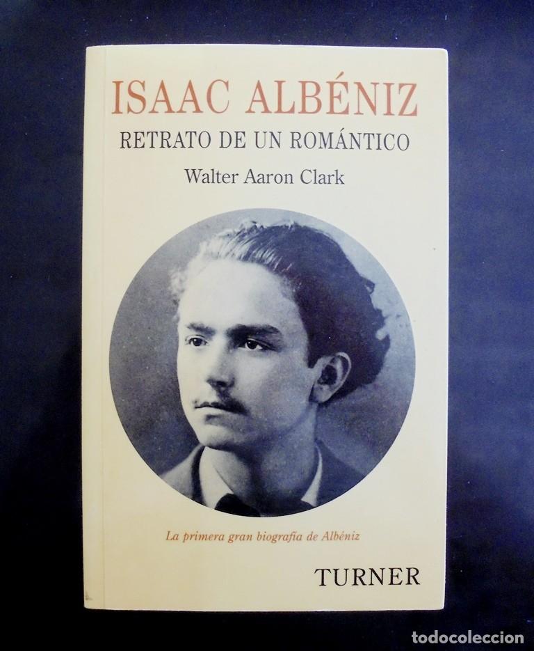 Libros de segunda mano: Isaac Alb&eacute;niz, retrato de un rom&aacute;ntico Walter Aaron Clark 2002 impecable 1a ed. Turner m&uacute;sica