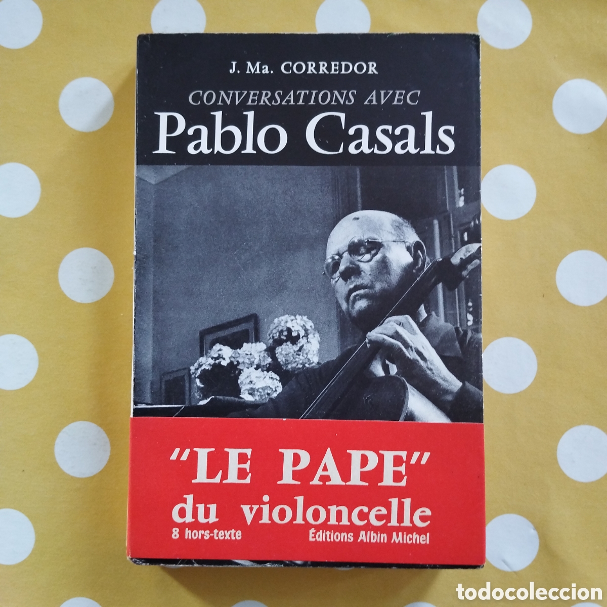 Libros de segunda mano: CONVERSATIONS AVEC PABLO CASALS JOS&Eacute; MAR&Iacute;A CORREDOR EDITIONS ALBIN MICHEL 1955