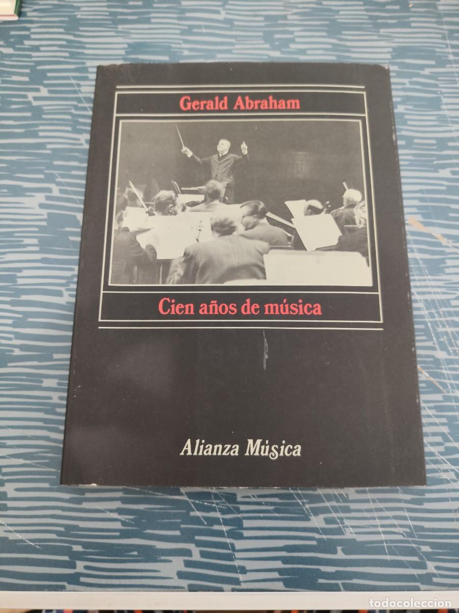 Libros de segunda mano: CIEN A&Ntilde;OS DE M&Uacute;SICA,GERALD ABRAHAM,ALIANZA EDITORIAL,1985,260 P&Aacute;GINAS.