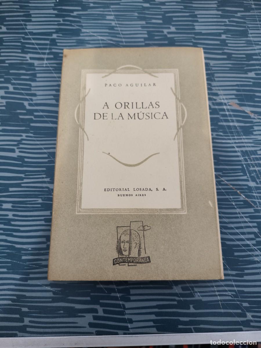 Libros de segunda mano: A ORILLAS DE LA M&Uacute;SICA, PACO AGUILAR, EDITORIAL LOSADA,1944,174 P&Aacute;GINAS.