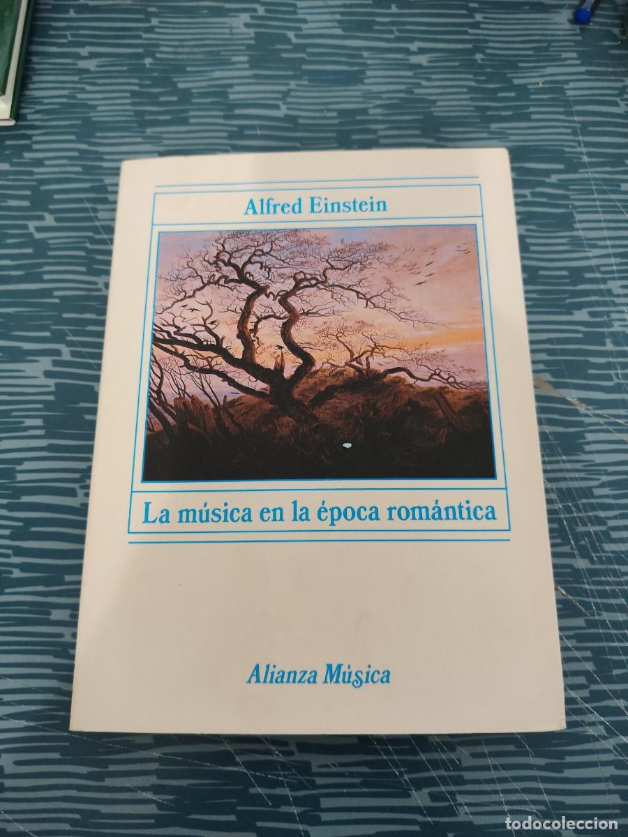 Libros de segunda mano: LA MUSICA EN LA &Eacute;POCA ROMANTICA,ALFRED EINSTEIN, ALIANZA EDITORIAL,1986,352 P&Aacute;GINAS.