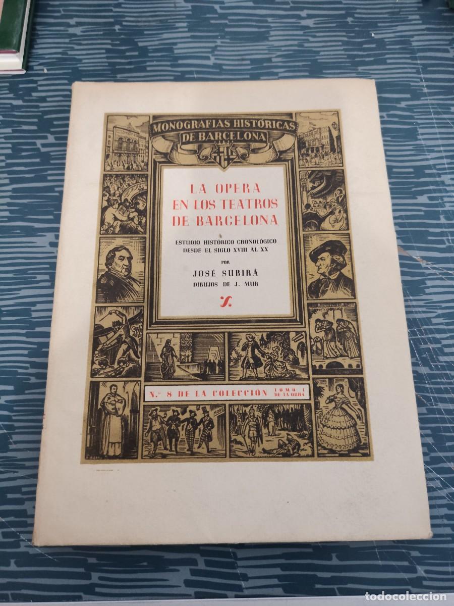 Libros de segunda mano: LA OPERA EN LOS TEATROS DE BARCELONA,JOSE SUBIRA,TOMO I,1946,68 P&Aacute;GINAS,LEER.