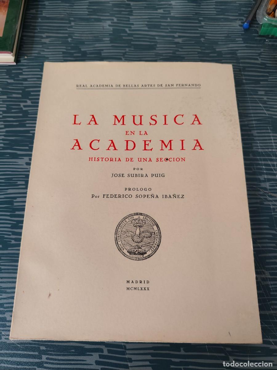 Libros de segunda mano: LA M&Uacute;SICA EN LA ACADEMIA, HISTORIA DE UNA SECCI&Oacute;N, JOS&Eacute; SUBIRA PUIG,1980,247 P&Aacute;GINAS.