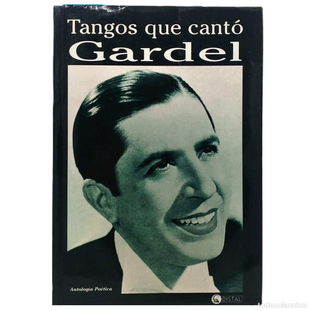 Libros de segunda mano: TANGOS QUE CANT&Oacute; GARDEL. Antolog&iacute;a po&eacute;tica