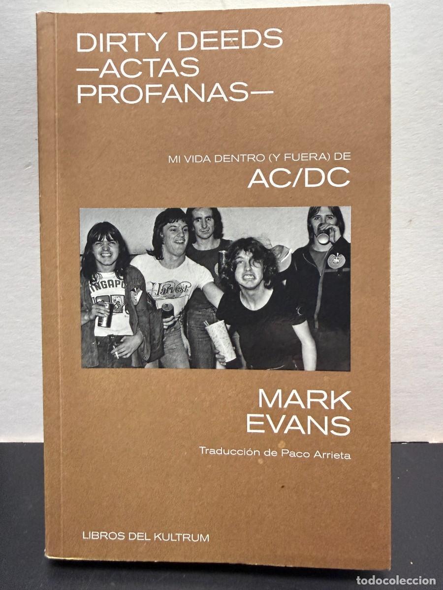 Libros de segunda mano: Mark Evans - Dirty Deeds (Actas Profanas): Mi Vida Dentro (Y Fuera) De AC/DC - Libros Del Kultrum