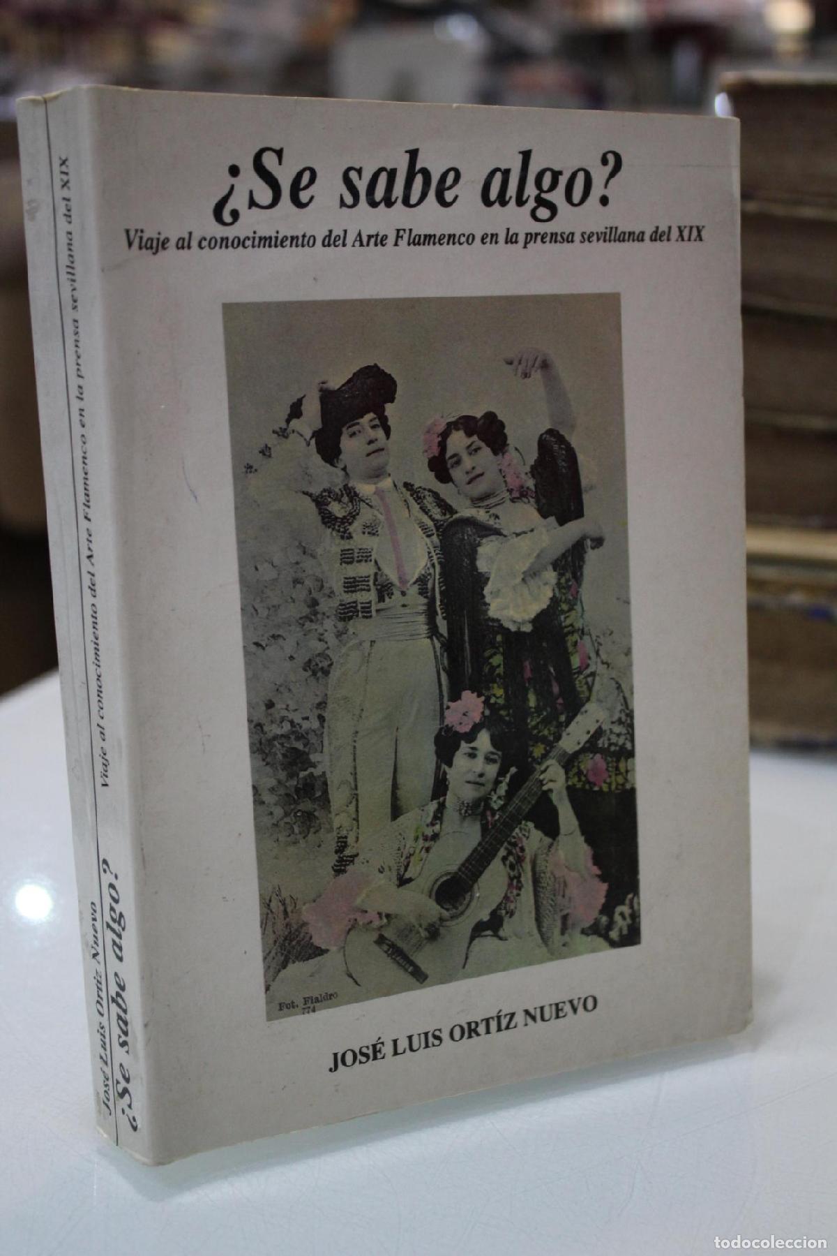 Libros de segunda mano: &iquest;Se sabe algo?. Viaje al conocimiento del Arte Flamenco en la prensa sevillana del XIX. - Ort&iacute;z Nuev