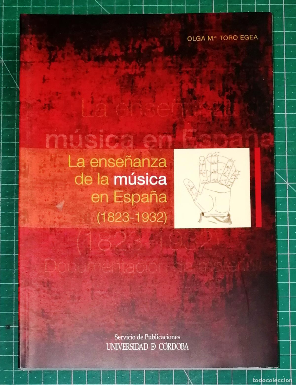 Libros de segunda mano: LA ENSE&Ntilde;ANZA DE LA M&Uacute;SICA EN ESPA&Ntilde;A (1823-1932) : Documentaci&oacute;n de materiales / Olga M&ordf; Toro Egea