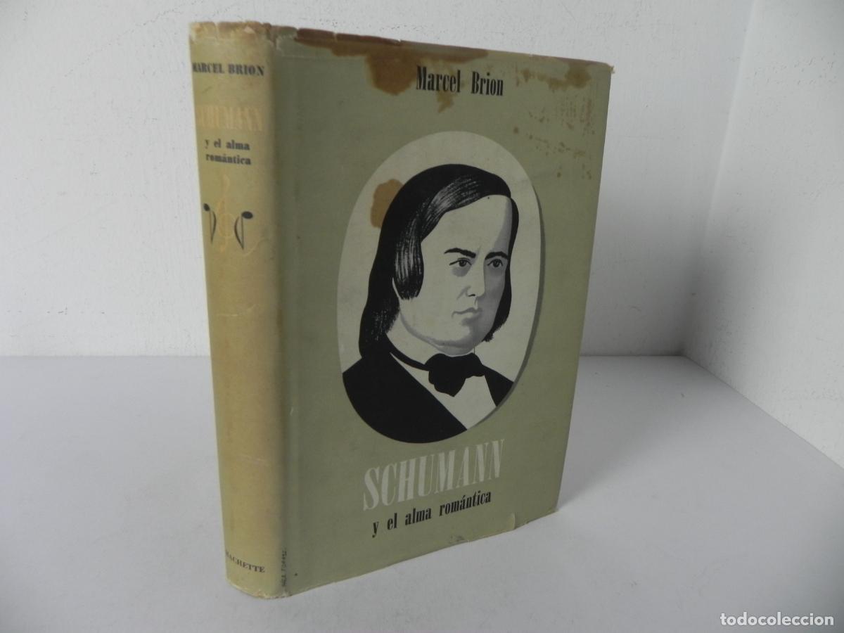 Libros de segunda mano: SCHUMANN Y EL ALMA ROM&Aacute;NTICA (MARCEL BRION) LIBRER&Iacute;A HACHETTE-1956