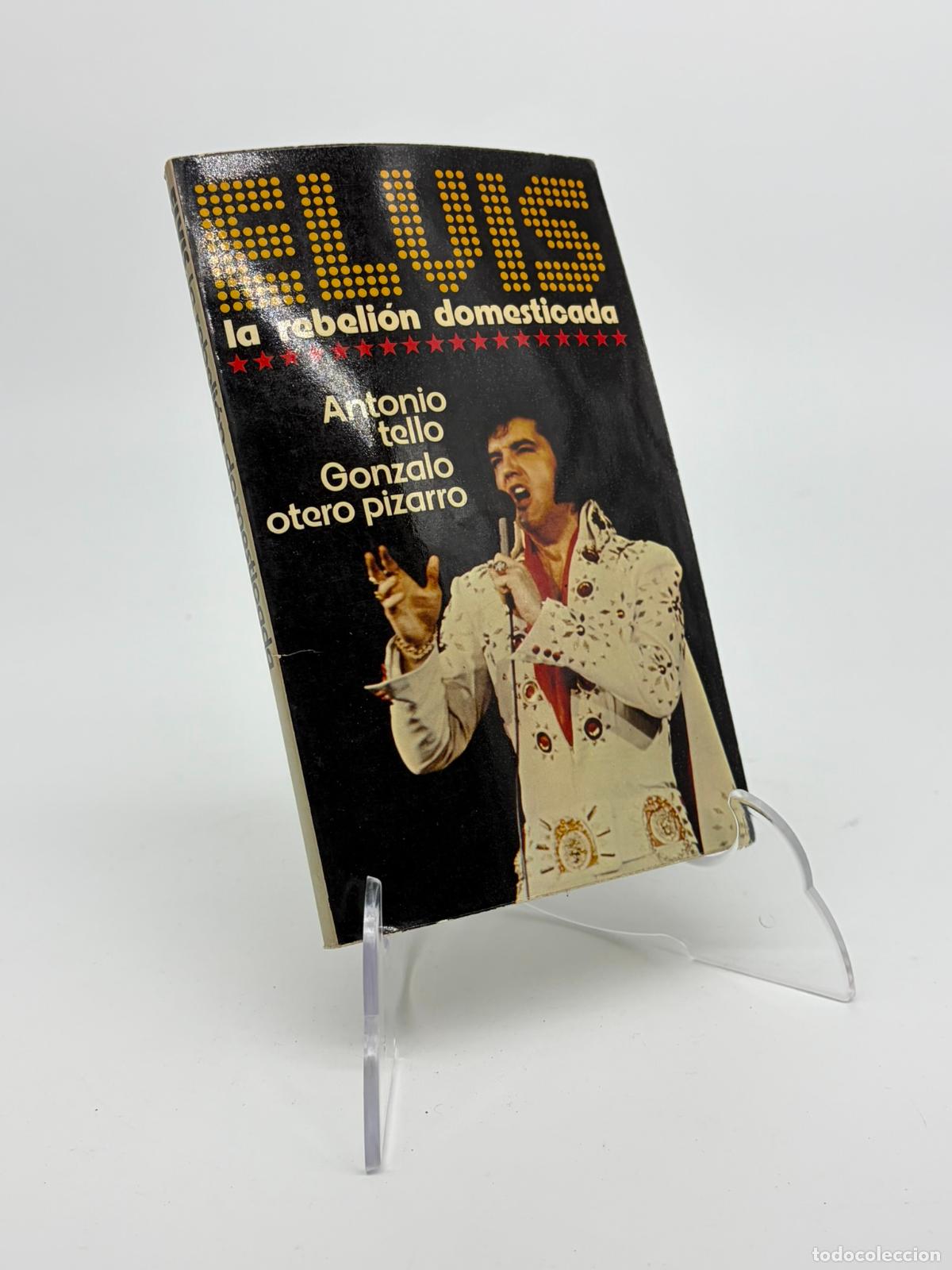 Libros de segunda mano: ELVIS LA REBELION DOMESTICADA - ANTONIO TELLO - GONZALO OTERO