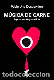 Libros de segunda mano: M&Uacute;SICA DE CARNE Pablo Und Destruktion