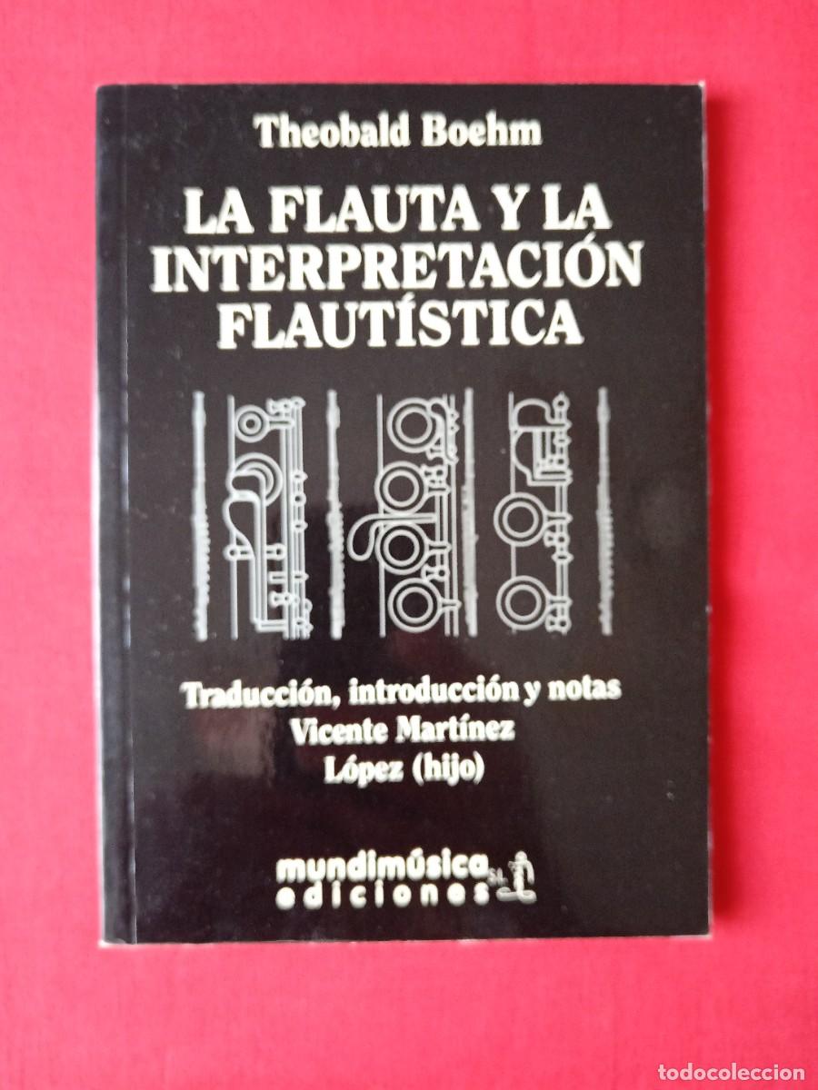 Libros de segunda mano: LA FLAUTA Y LA INTERPRETACI&Oacute;N FLAUT&Iacute;STICA. THEOBALD BOEHM. MUNDIM&Uacute;SICA EDIC 1991 1 EDIC
