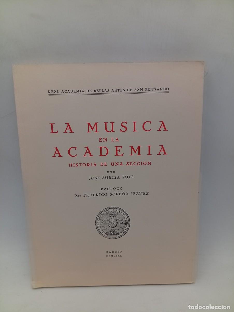 Libros de segunda mano: LA MUSICA EN LA ACADEMIA. HISTORIA DE UNA SECCION. JOSE SUBIRA PUIG. 1980. PAGS : 247.