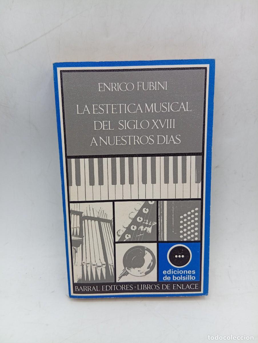 Libros de segunda mano: LA ESTETICA MUSICAL DEL SIGLO XVIII A NUESTROS DIAS. ENRICO FUBINI. 1971. PAGS : 310.