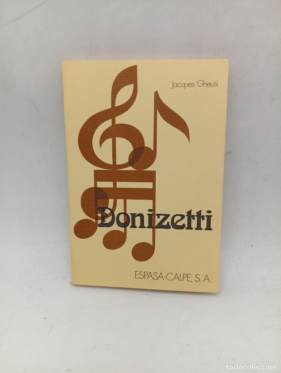 Libros de segunda mano: DONIZETTI. JACQUES GHEUSI. ESPASA-CALPE. 1979. PAGS : 121.
