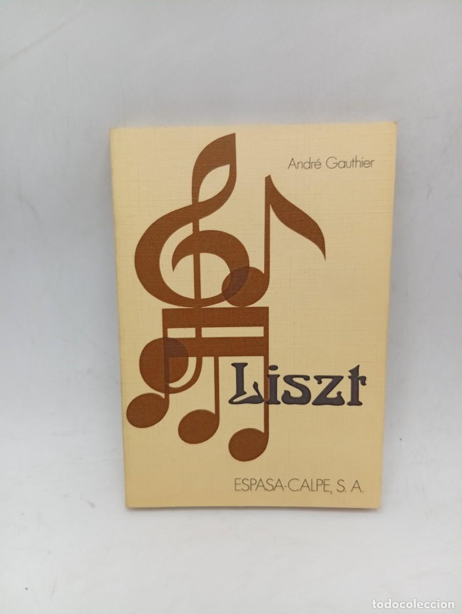 Libros de segunda mano: LISZT. ANDR&Eacute; GAUTHIER. ESPASA-CALPE. 1975. PAGS : 115.